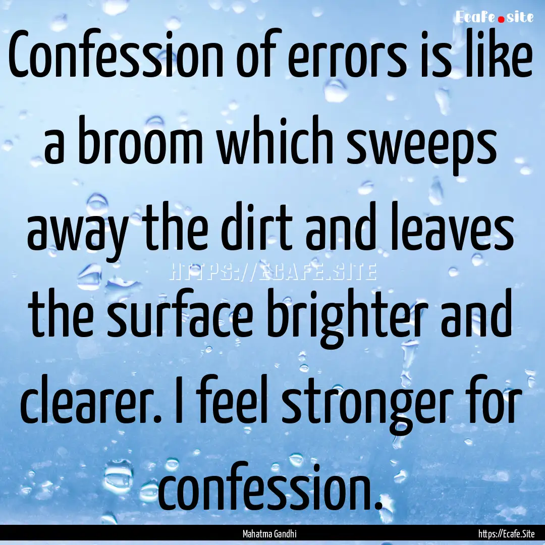 Confession of errors is like a broom which.... : Quote by Mahatma Gandhi