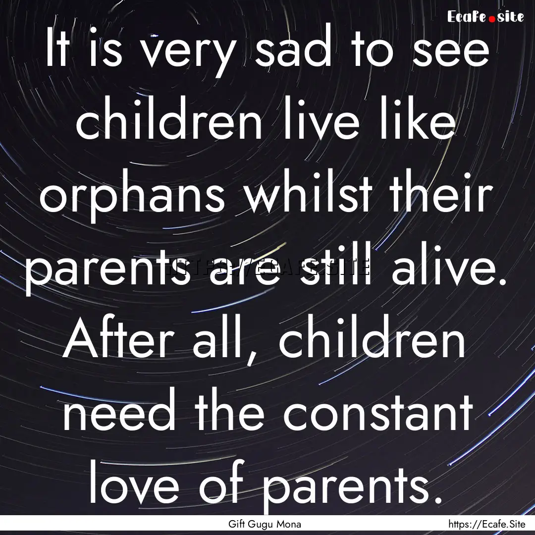 It is very sad to see children live like.... : Quote by Gift Gugu Mona