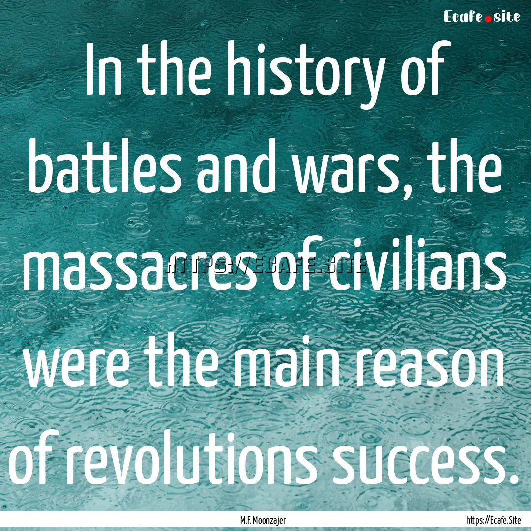 In the history of battles and wars, the massacres.... : Quote by M.F. Moonzajer