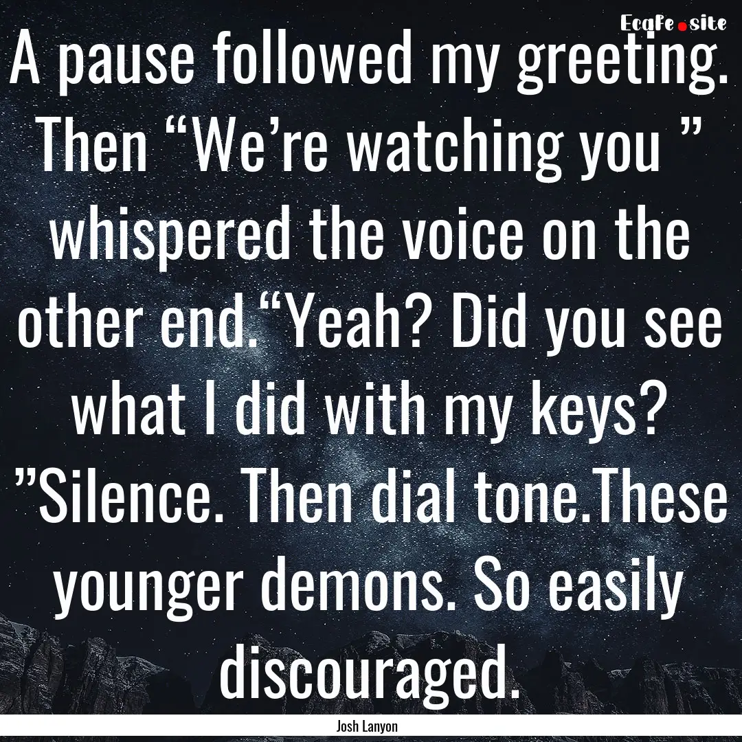 A pause followed my greeting. Then “We’re.... : Quote by Josh Lanyon