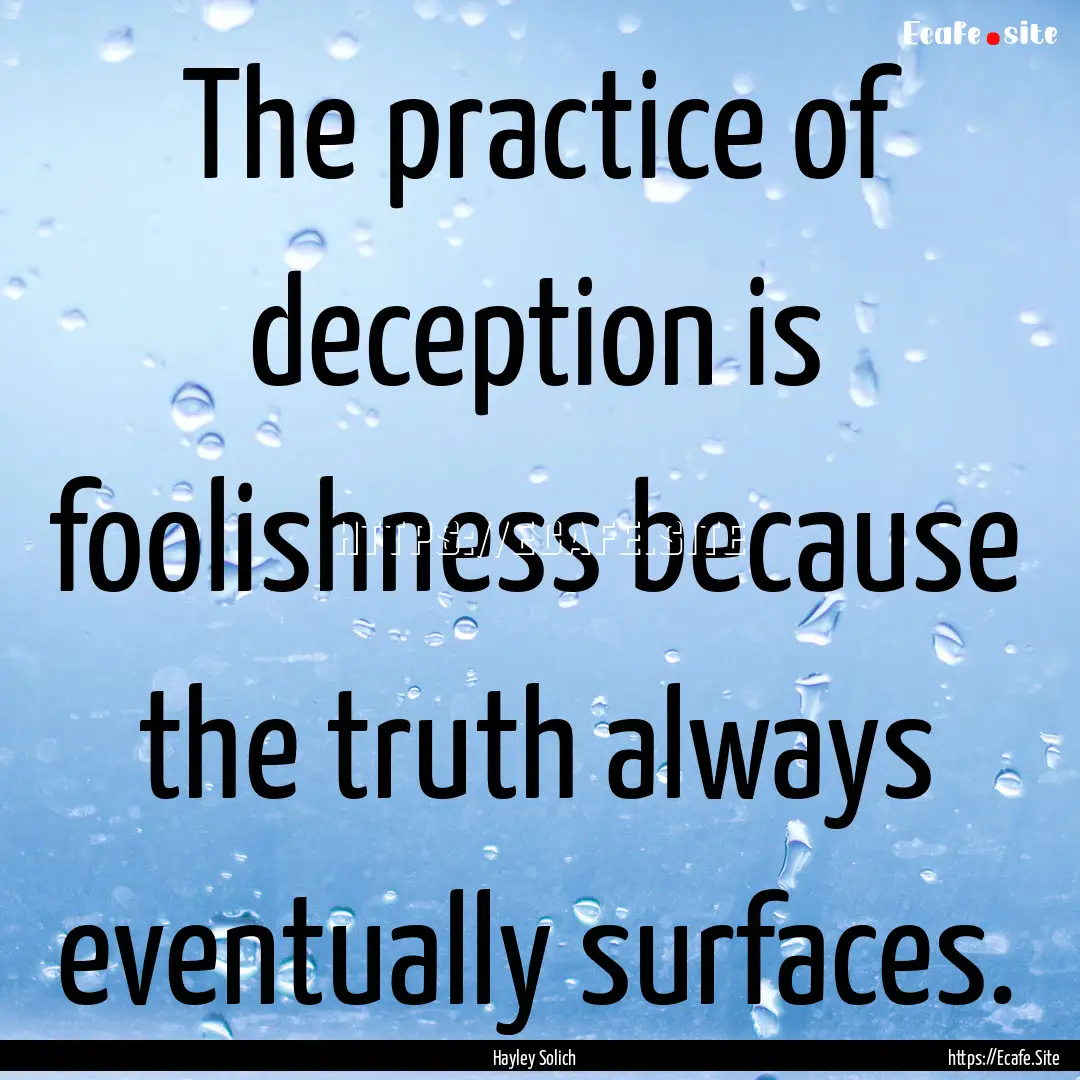 The practice of deception is foolishness.... : Quote by Hayley Solich