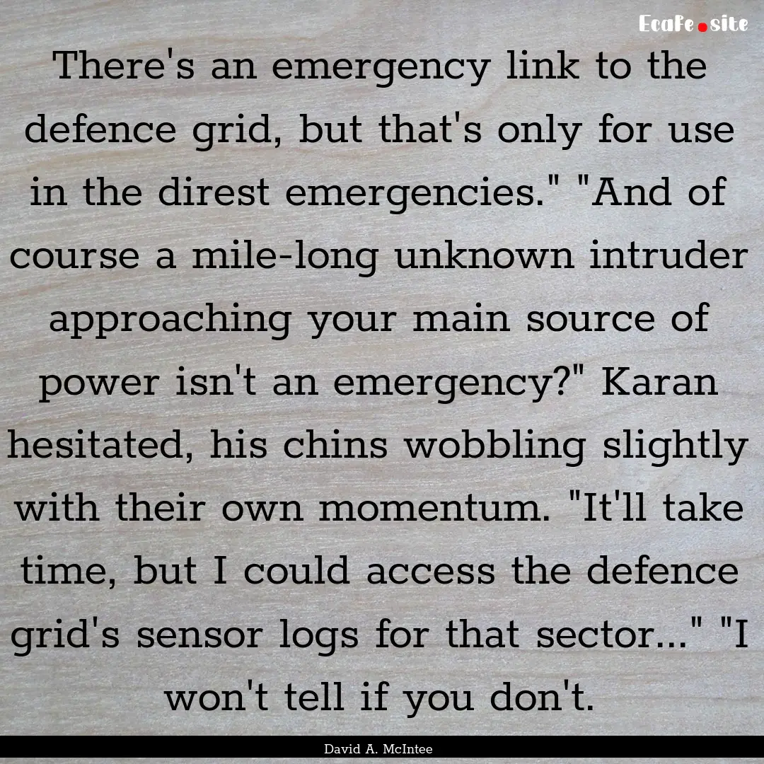 There's an emergency link to the defence.... : Quote by David A. McIntee