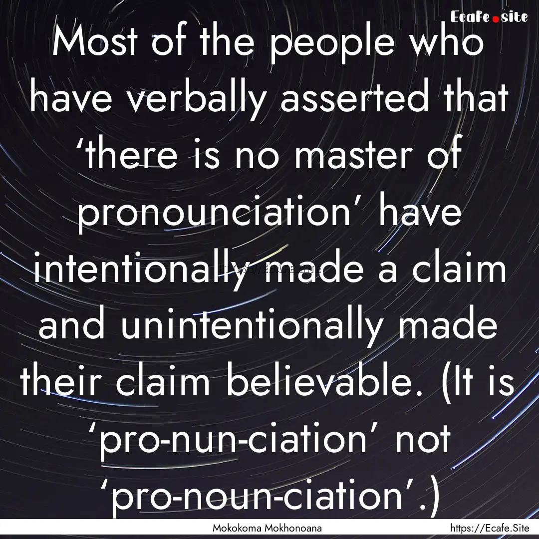 Most of the people who have verbally asserted.... : Quote by Mokokoma Mokhonoana