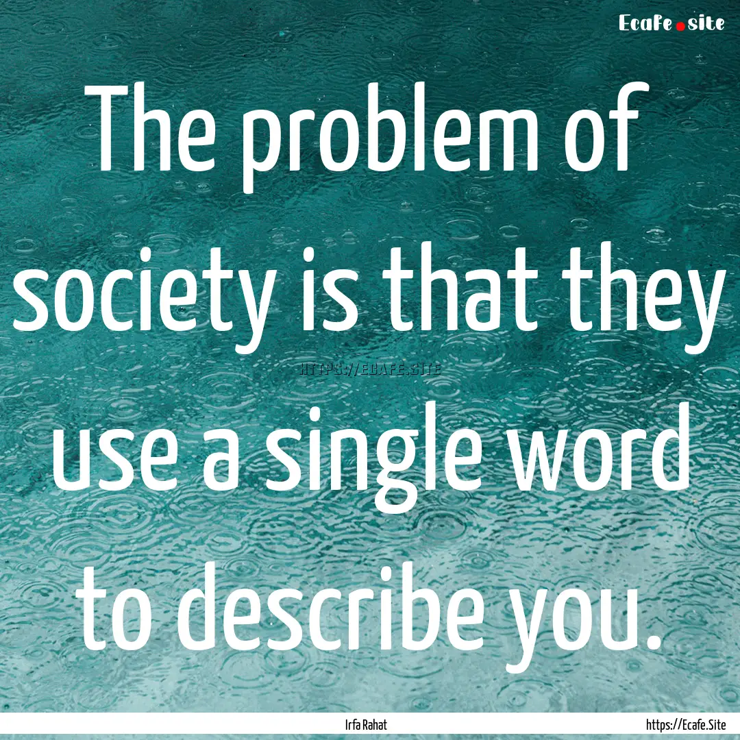 The problem of society is that they use a.... : Quote by Irfa Rahat