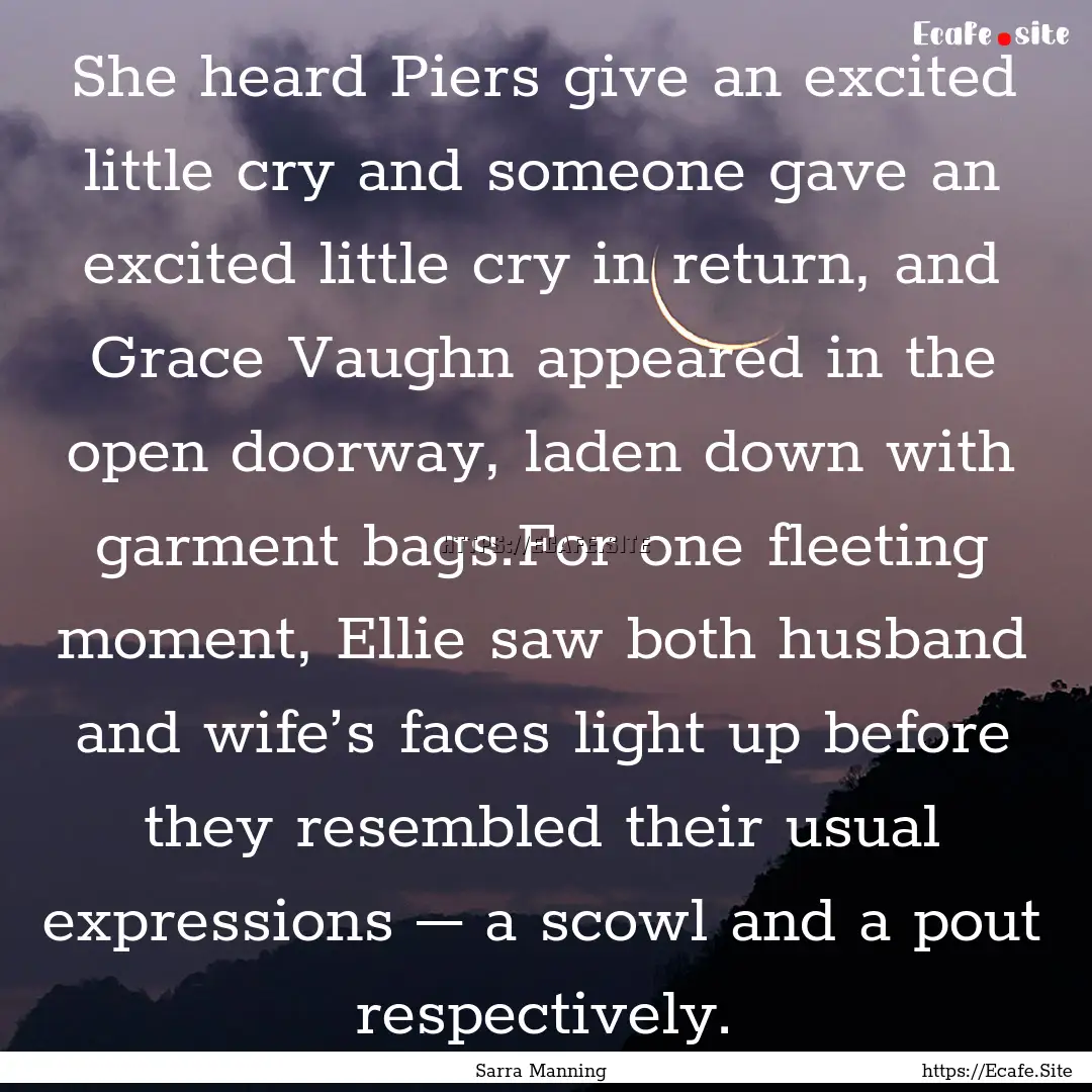 She heard Piers give an excited little cry.... : Quote by Sarra Manning