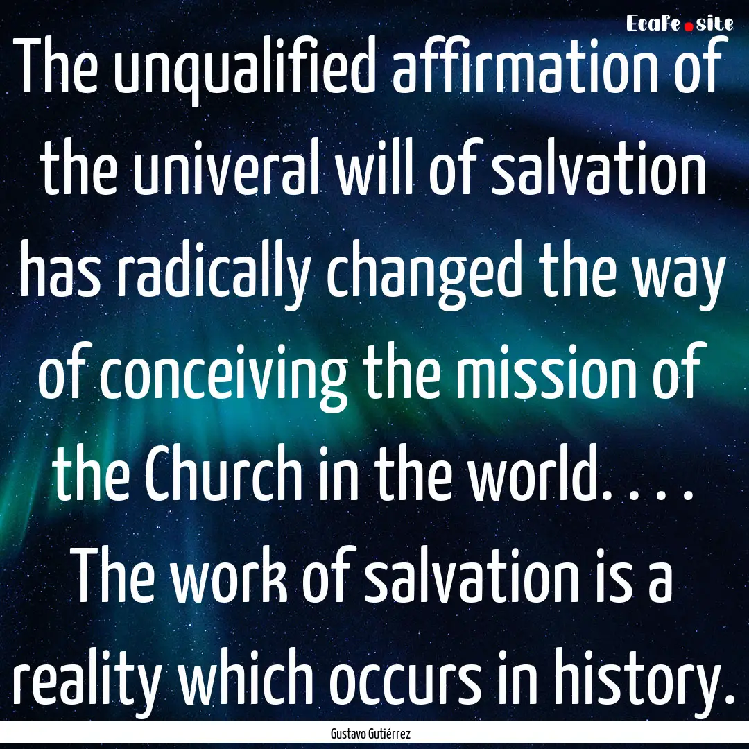 The unqualified affirmation of the univeral.... : Quote by Gustavo Gutiérrez