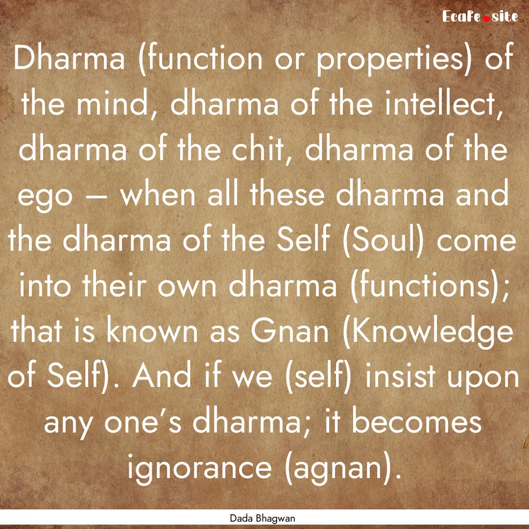 Dharma (function or properties) of the mind,.... : Quote by Dada Bhagwan