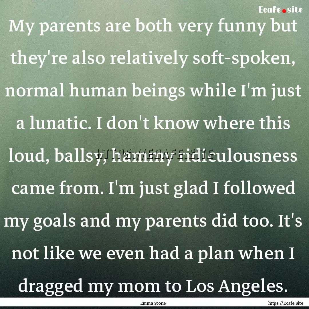 My parents are both very funny but they're.... : Quote by Emma Stone