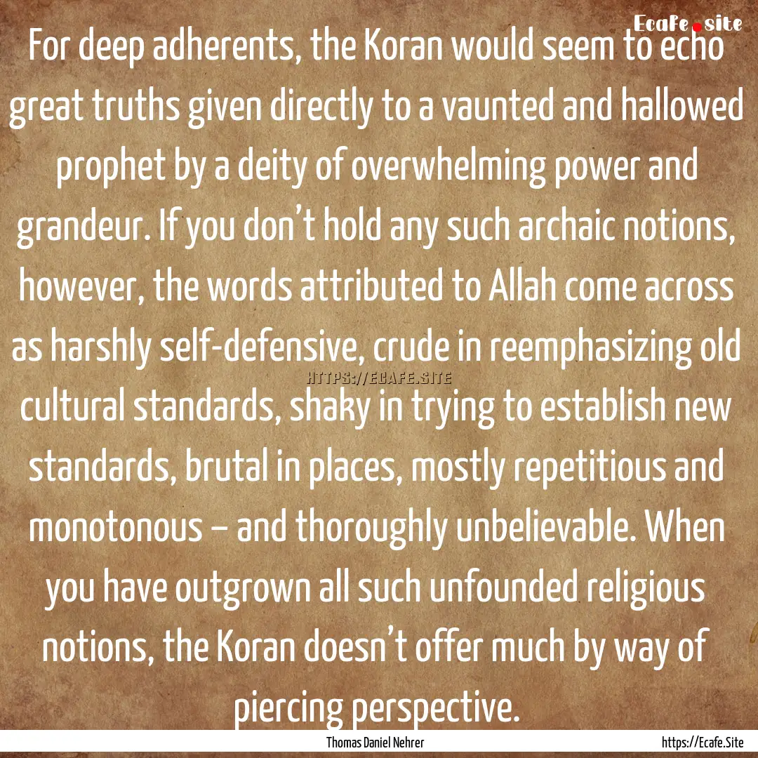 For deep adherents, the Koran would seem.... : Quote by Thomas Daniel Nehrer