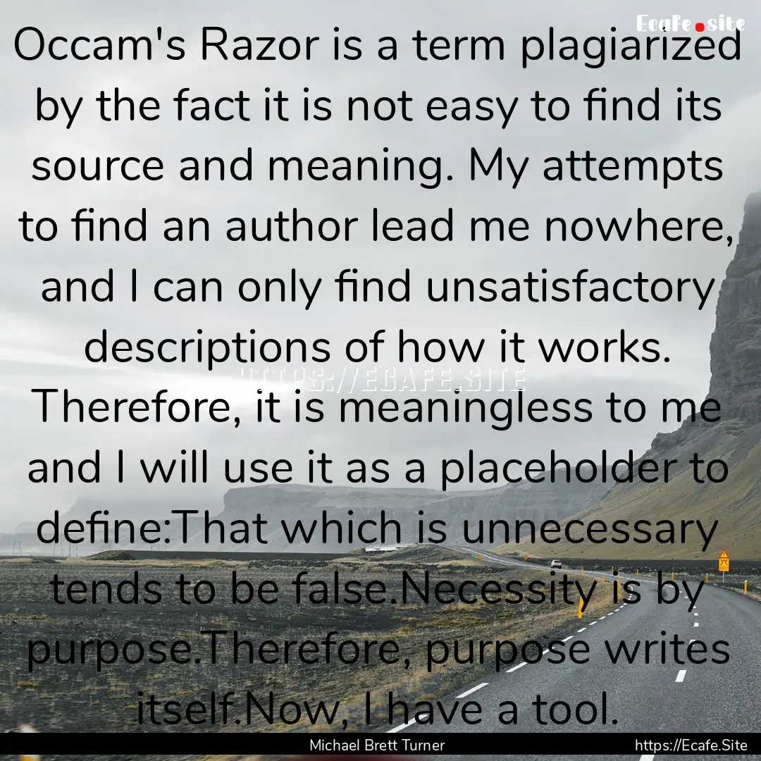 Occam's Razor is a term plagiarized by the.... : Quote by Michael Brett Turner