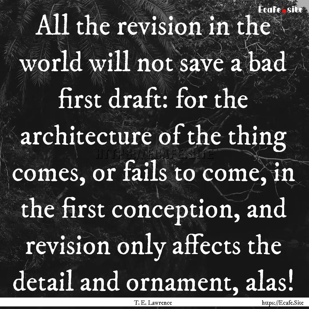 All the revision in the world will not save.... : Quote by T. E. Lawrence