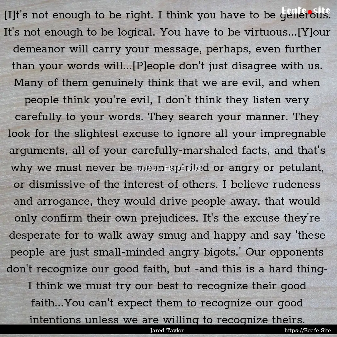 [I]t's not enough to be right. I think you.... : Quote by Jared Taylor