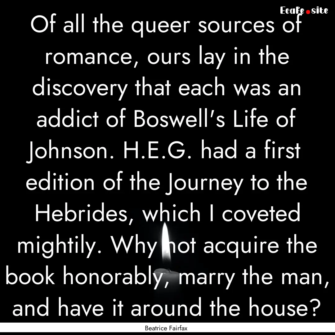 Of all the queer sources of romance, ours.... : Quote by Beatrice Fairfax