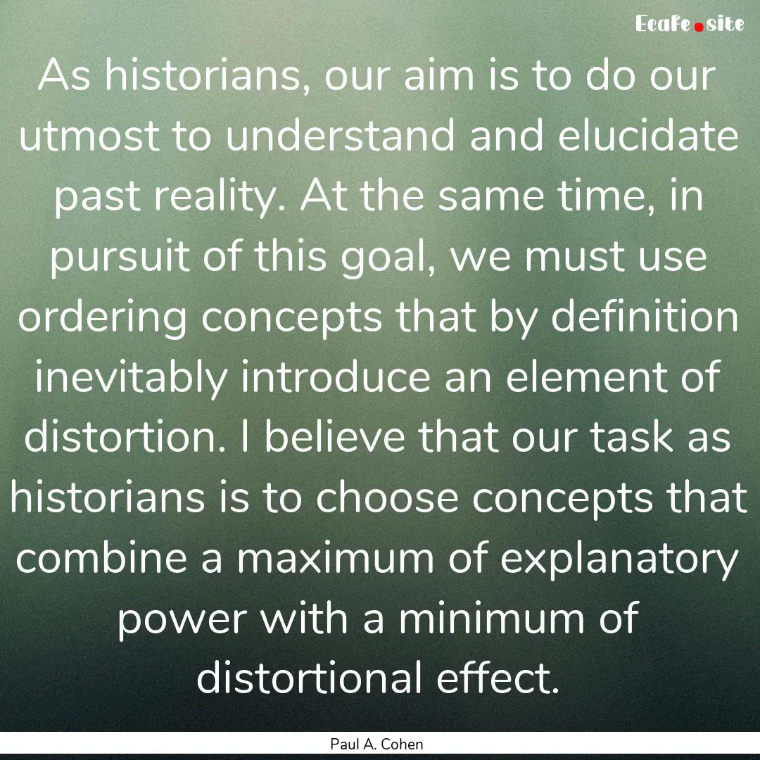 As historians, our aim is to do our utmost.... : Quote by Paul A. Cohen