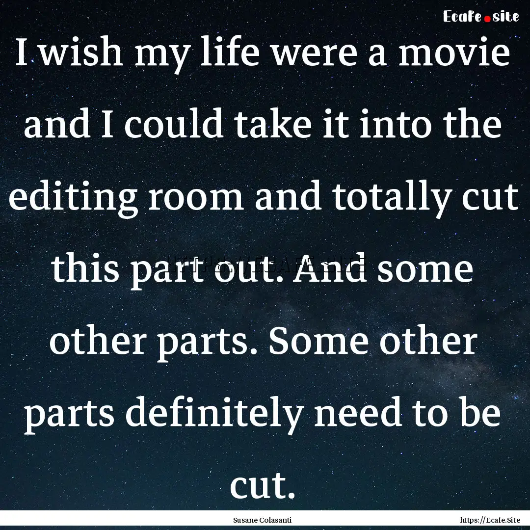 I wish my life were a movie and I could take.... : Quote by Susane Colasanti