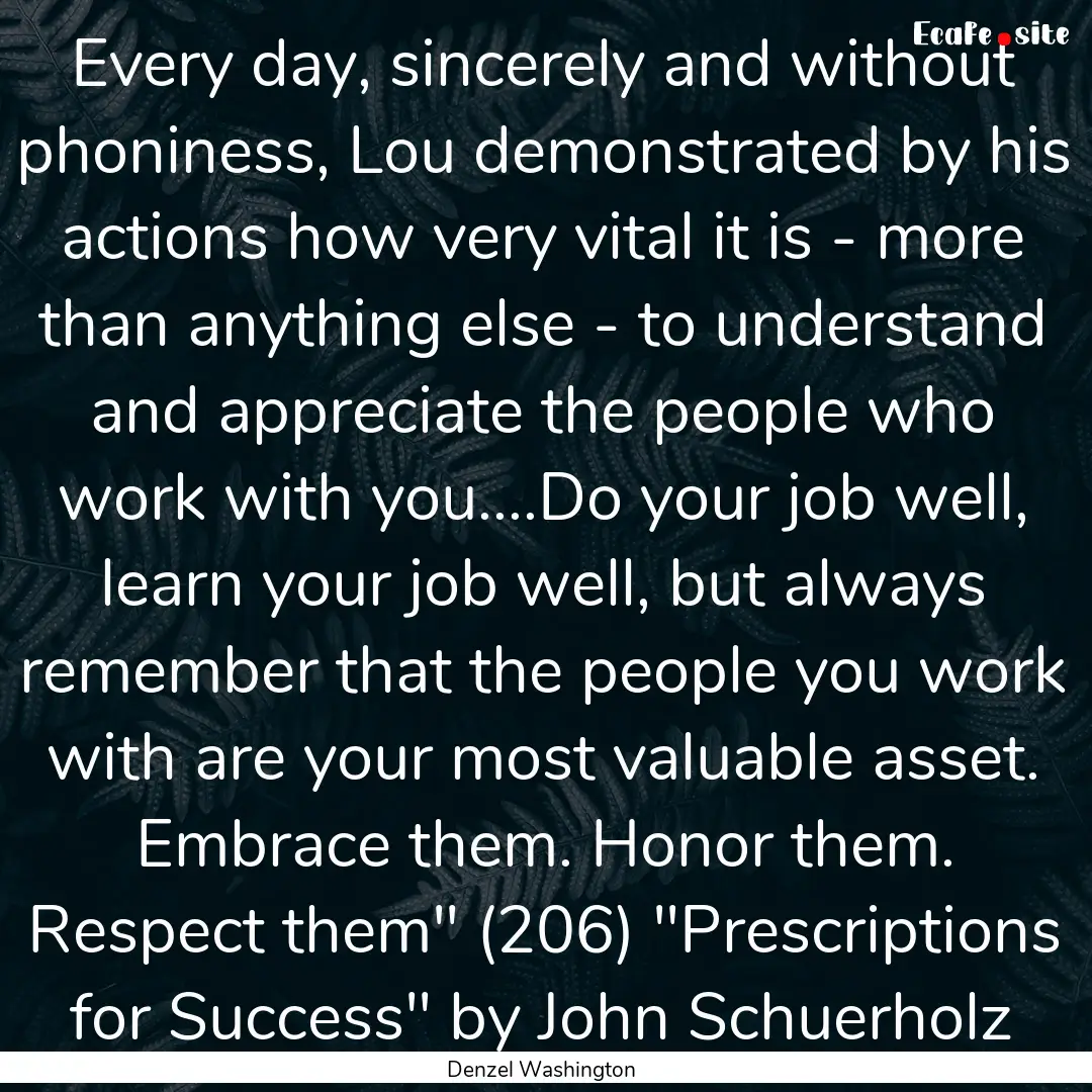 Every day, sincerely and without phoniness,.... : Quote by Denzel Washington