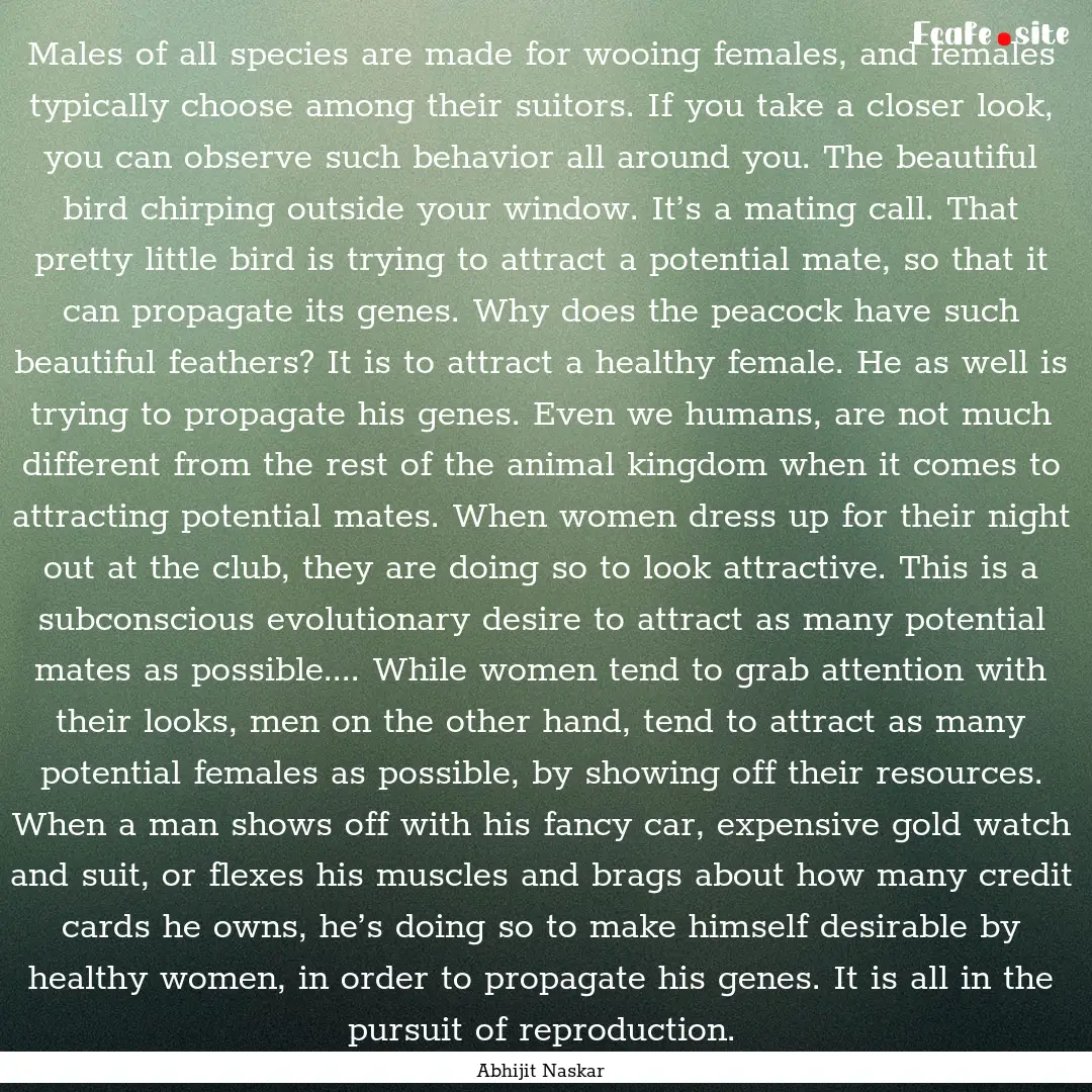 Males of all species are made for wooing.... : Quote by Abhijit Naskar