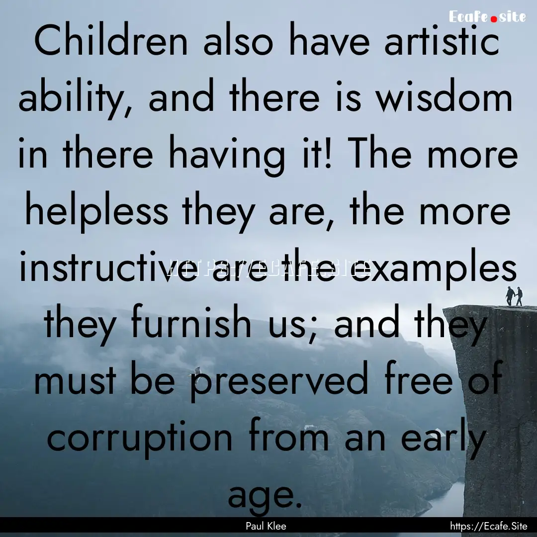 Children also have artistic ability, and.... : Quote by Paul Klee