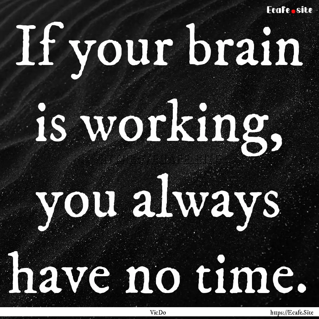 If your brain is working, you always have.... : Quote by VicDo