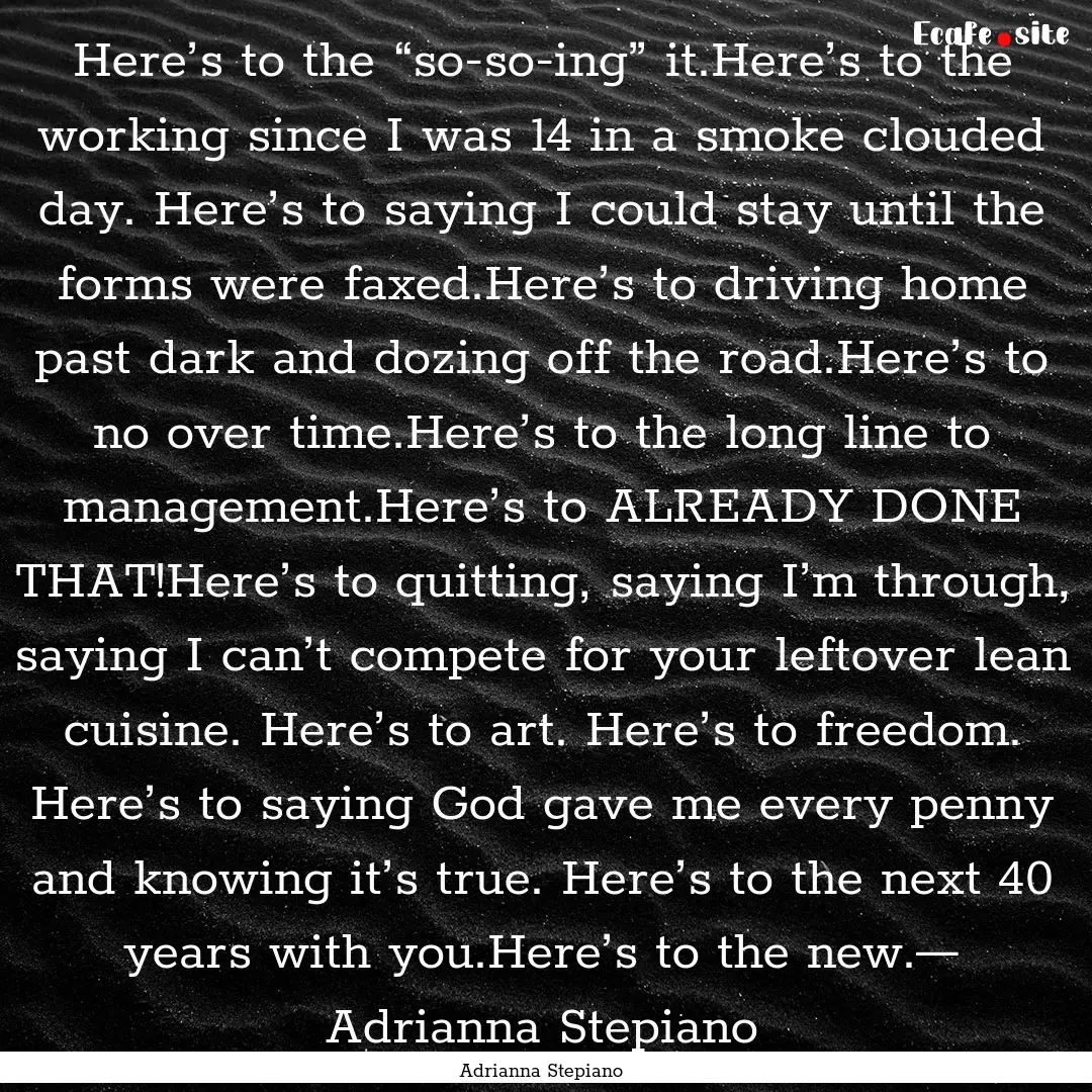 Here’s to the “so-so-ing” it.Here’s.... : Quote by Adrianna Stepiano