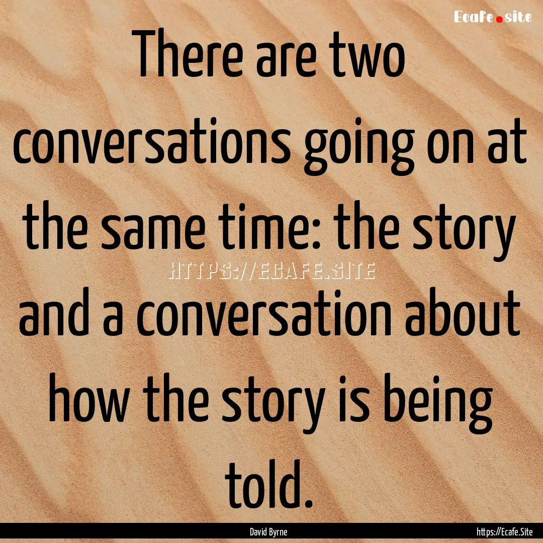 There are two conversations going on at the.... : Quote by David Byrne