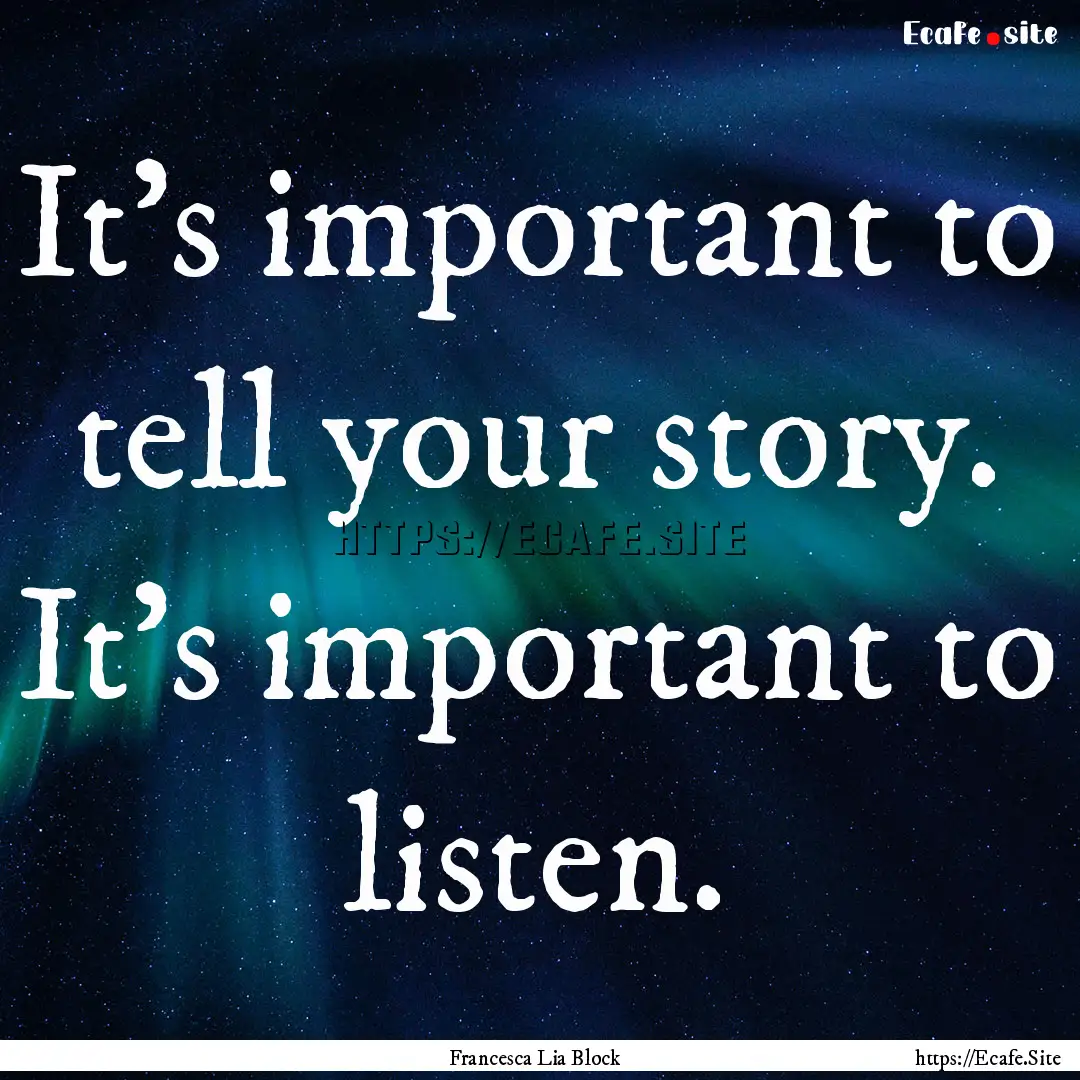 It's important to tell your story. It's important.... : Quote by Francesca Lia Block