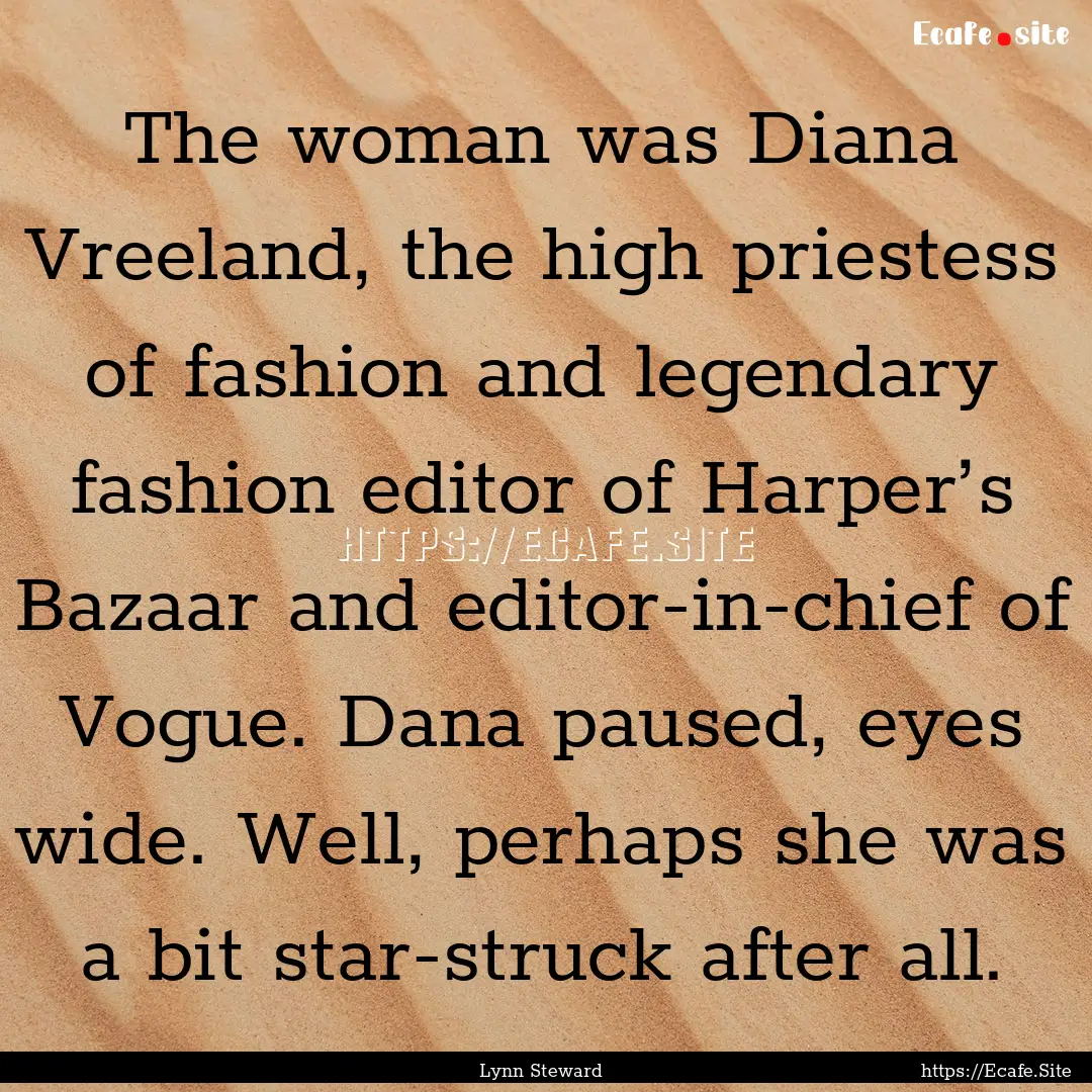 The woman was Diana Vreeland, the high priestess.... : Quote by Lynn Steward