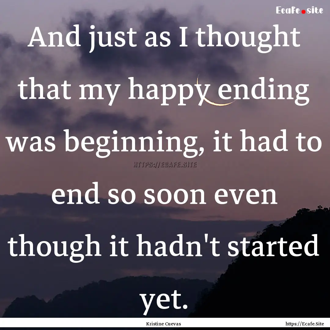 And just as I thought that my happy ending.... : Quote by Kristine Cuevas