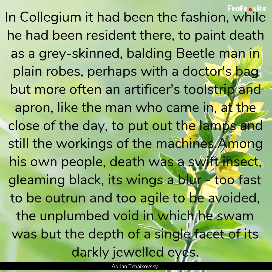 In Collegium it had been the fashion, while.... : Quote by Adrian Tchaikovsky