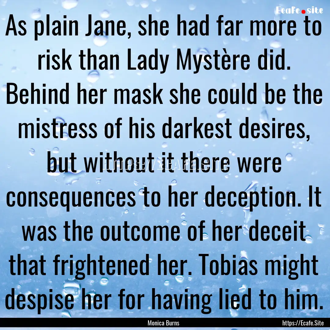 As plain Jane, she had far more to risk than.... : Quote by Monica Burns