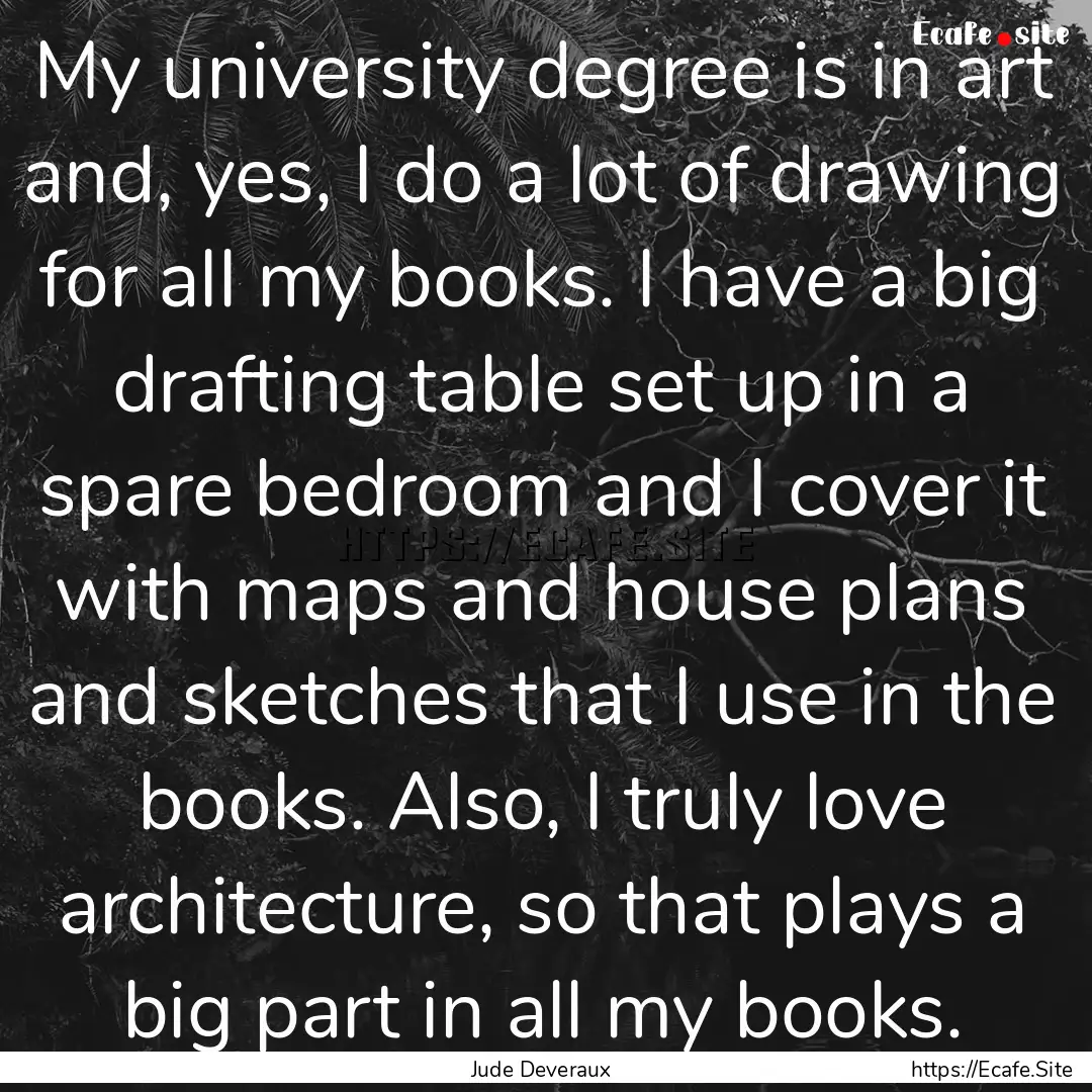 My university degree is in art and, yes,.... : Quote by Jude Deveraux