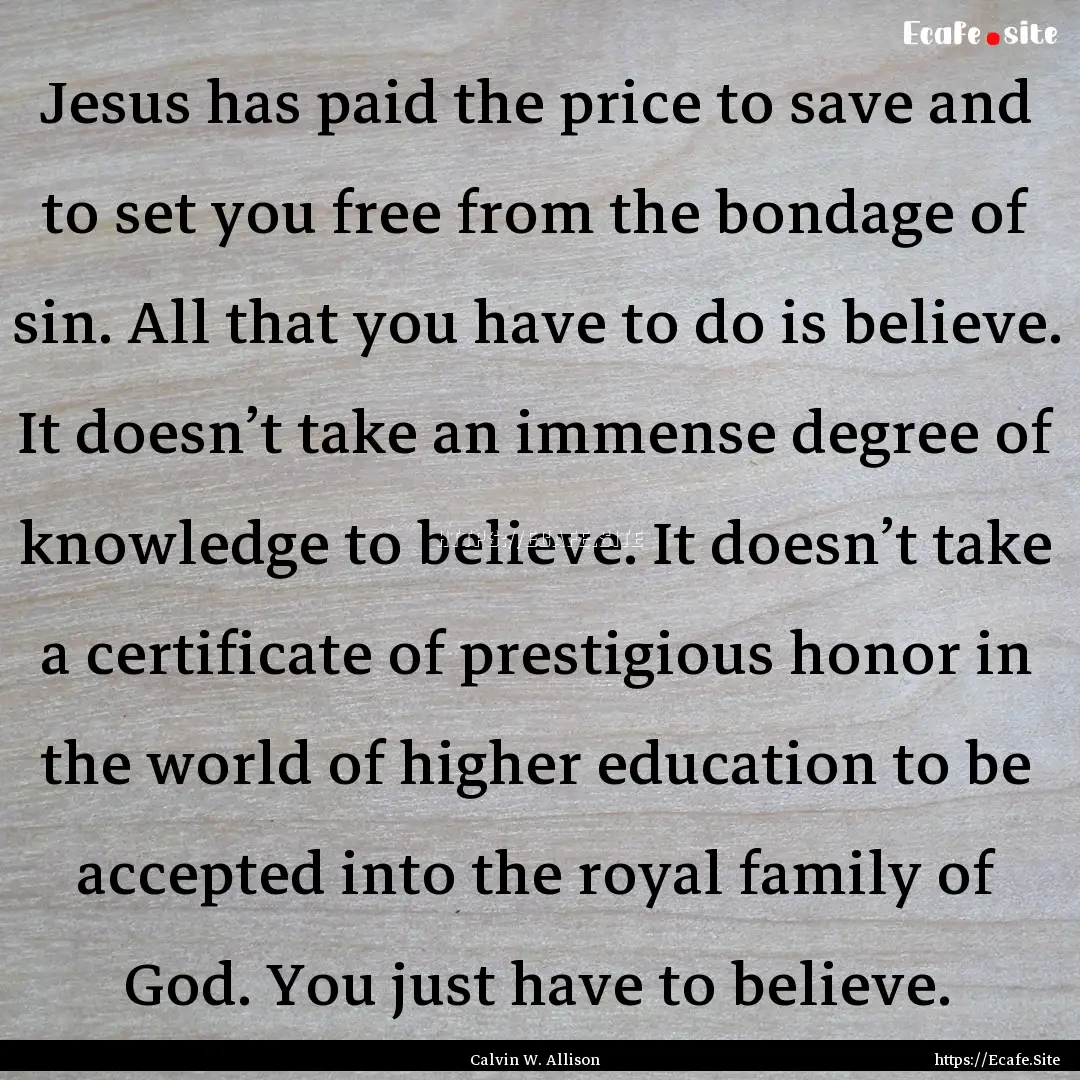 Jesus has paid the price to save and to set.... : Quote by Calvin W. Allison