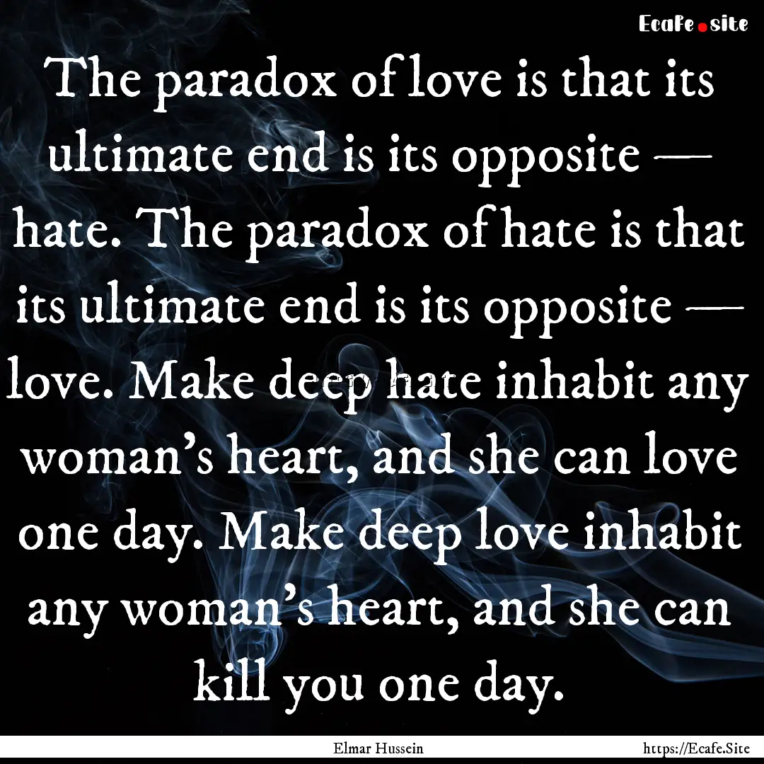 The paradox of love is that its ultimate.... : Quote by Elmar Hussein