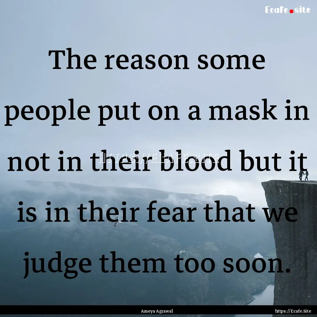 The reason some people put on a mask in not.... : Quote by Ameya Agrawal