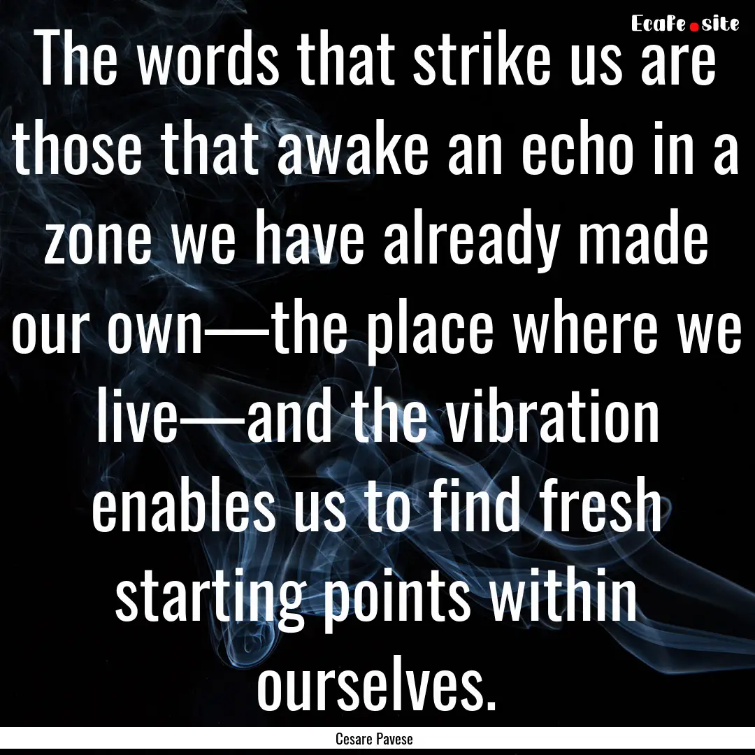 The words that strike us are those that awake.... : Quote by Cesare Pavese