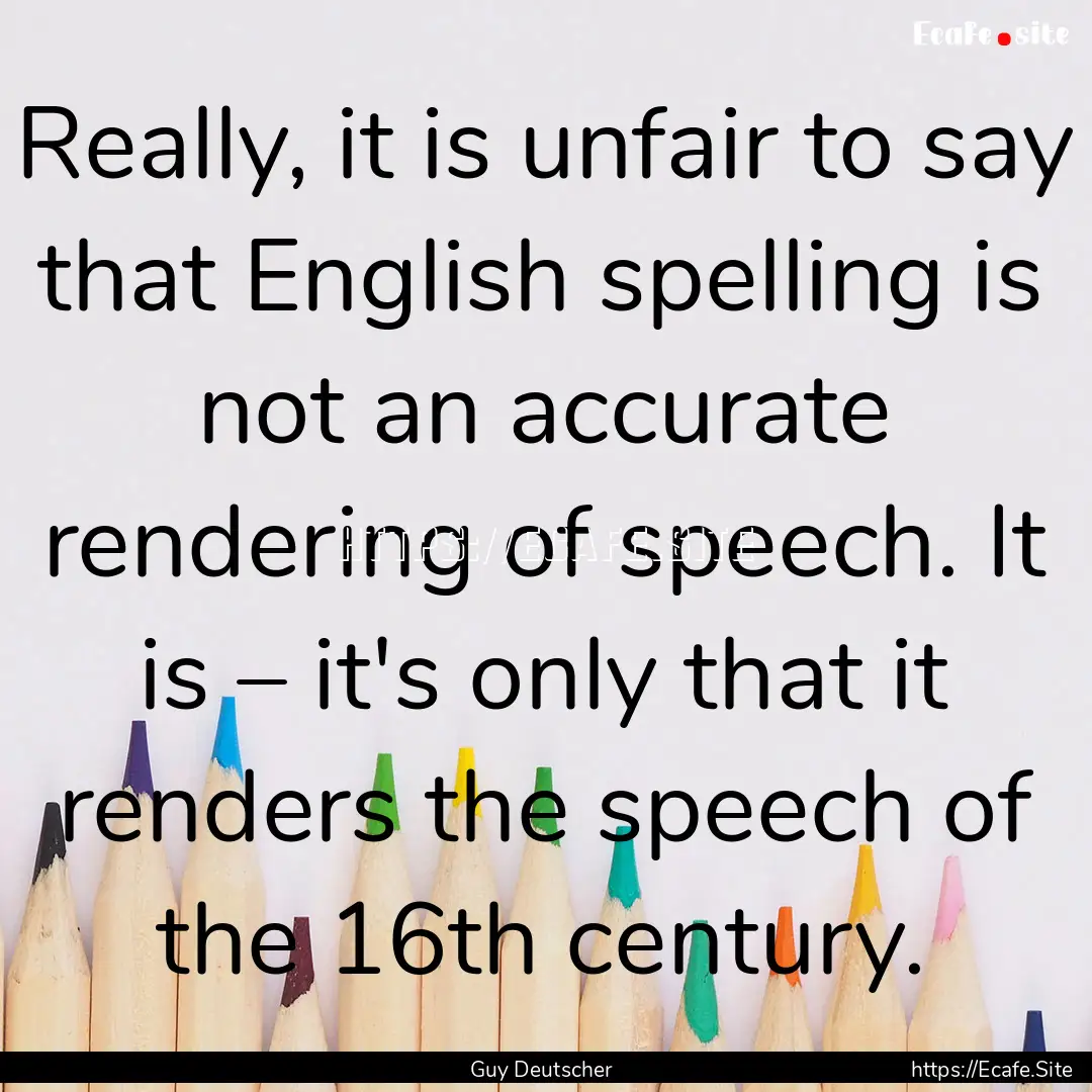 Really, it is unfair to say that English.... : Quote by Guy Deutscher