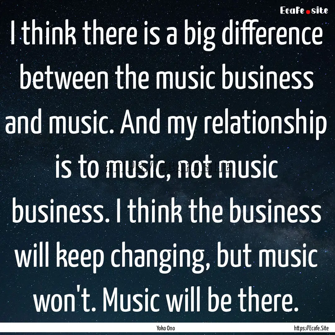 I think there is a big difference between.... : Quote by Yoko Ono