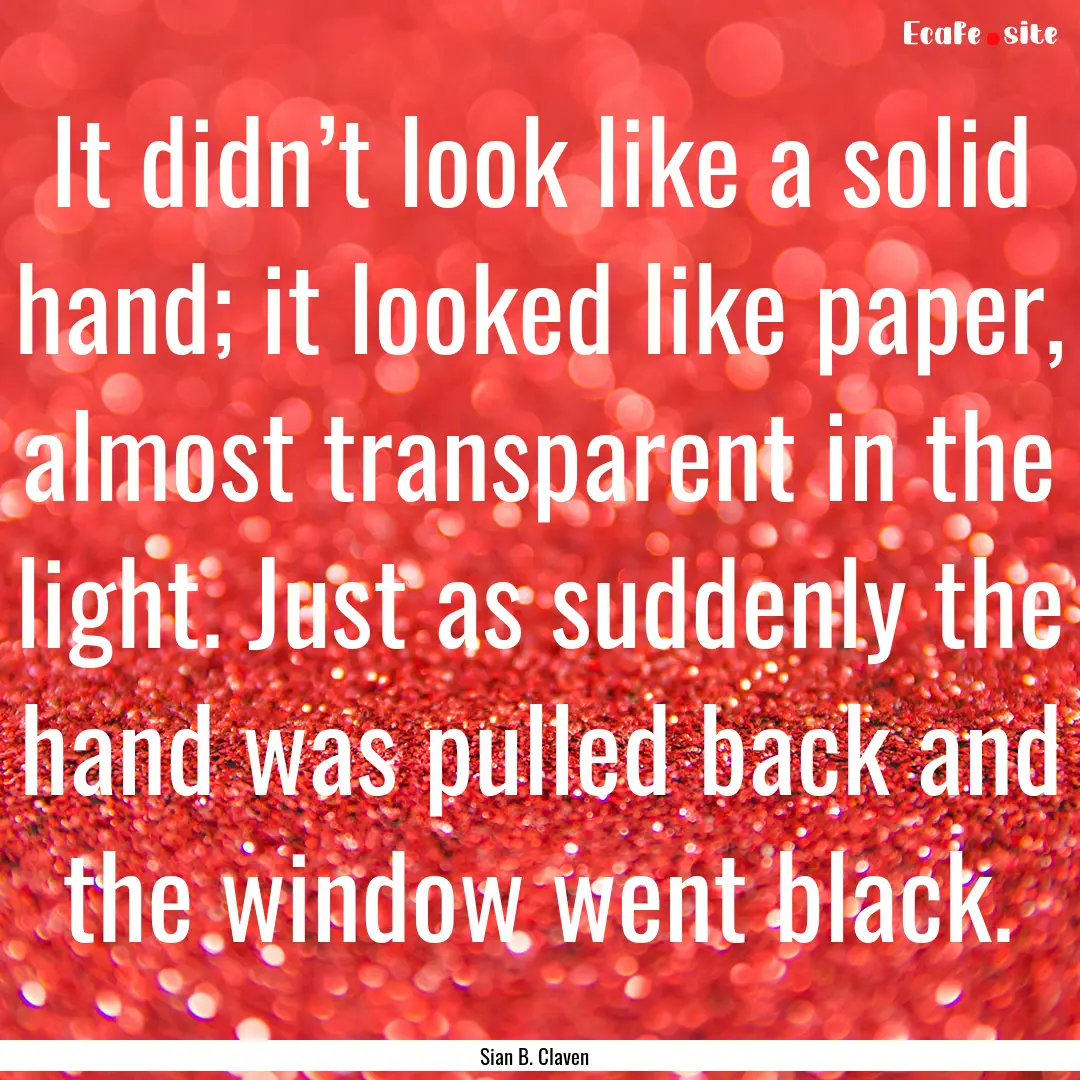 It didn’t look like a solid hand; it looked.... : Quote by Sian B. Claven