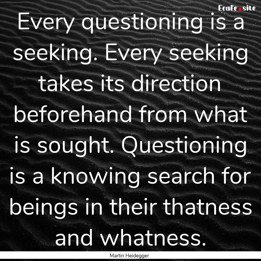 Every questioning is a seeking. Every seeking.... : Quote by Martin Heidegger