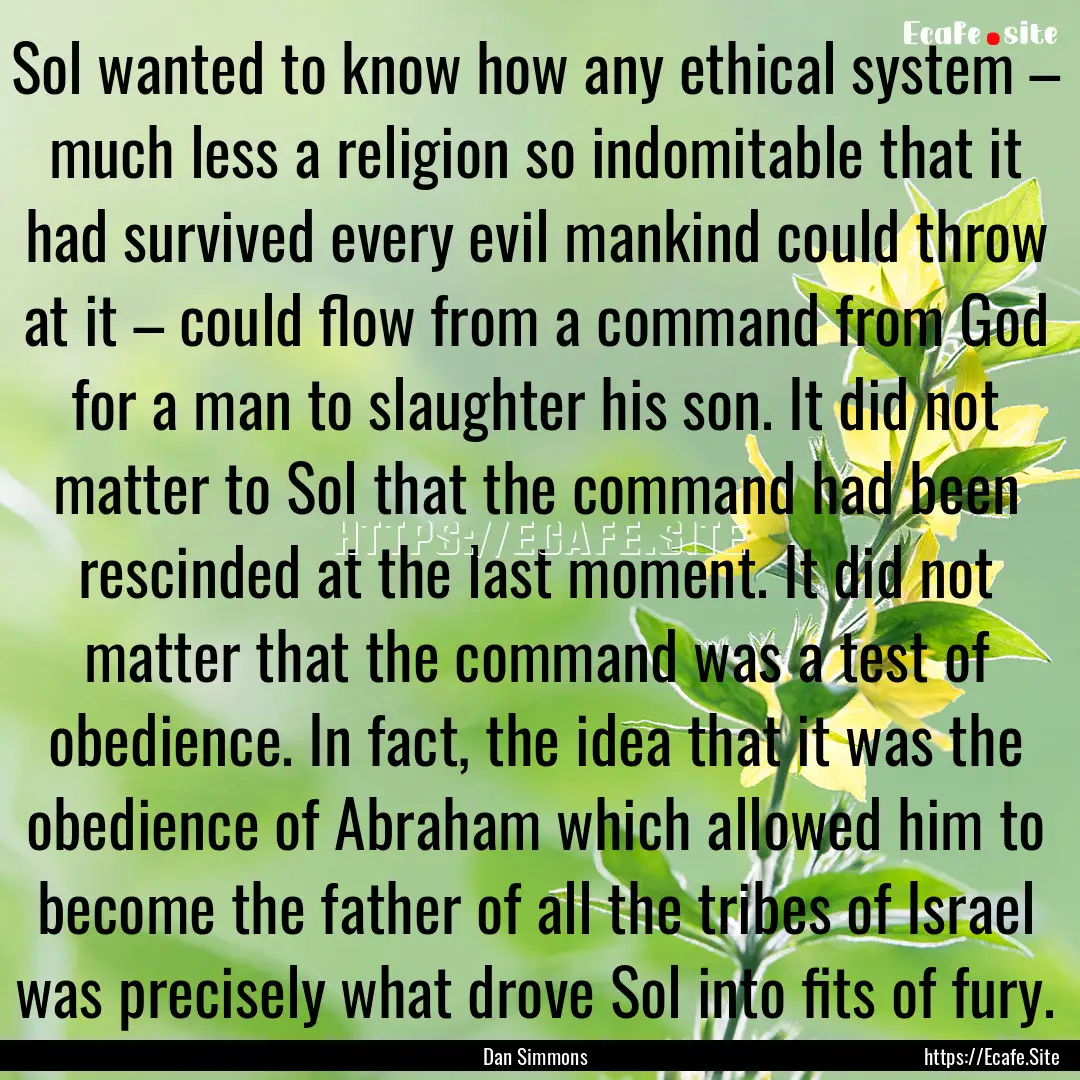 Sol wanted to know how any ethical system.... : Quote by Dan Simmons