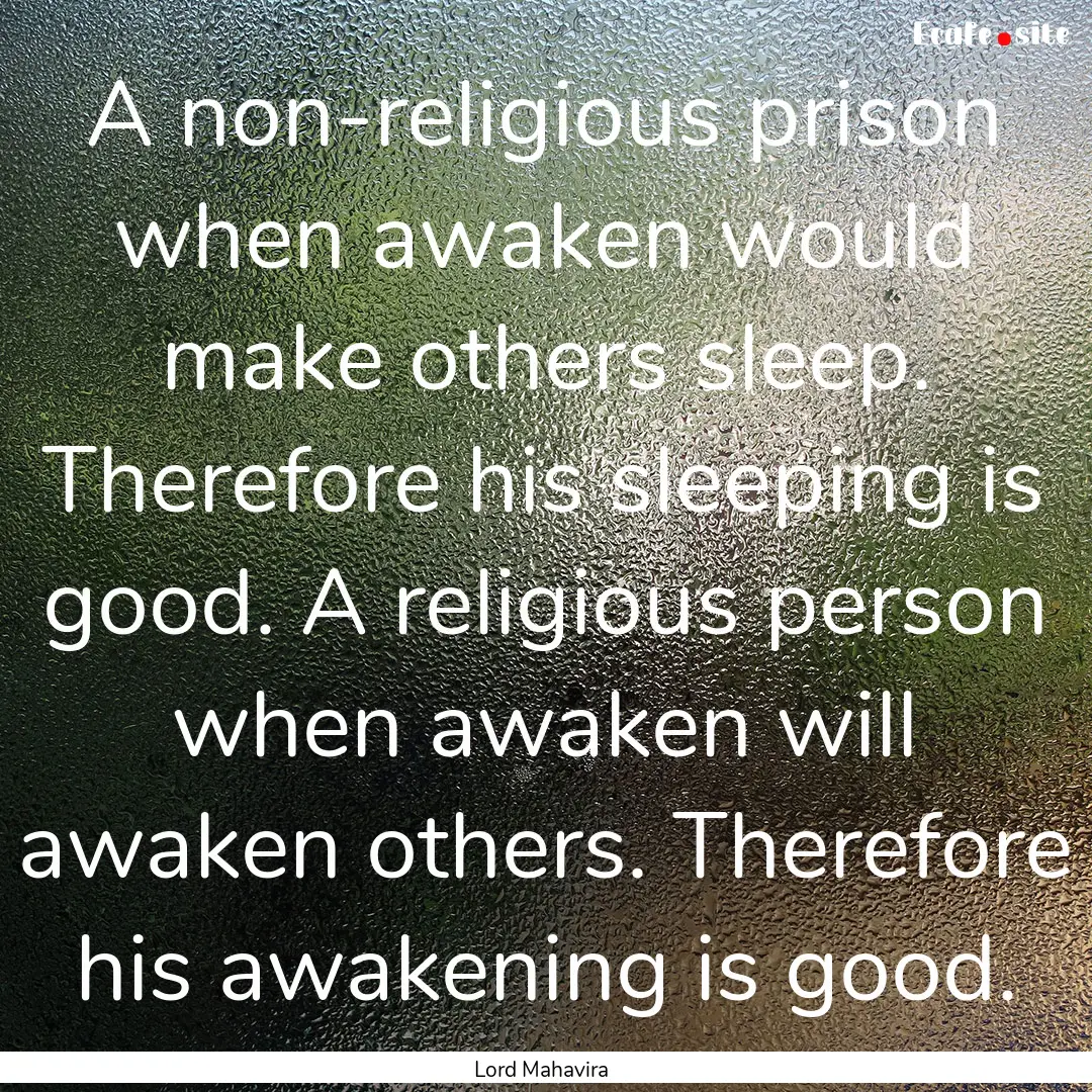 A non-religious prison when awaken would.... : Quote by Lord Mahavira