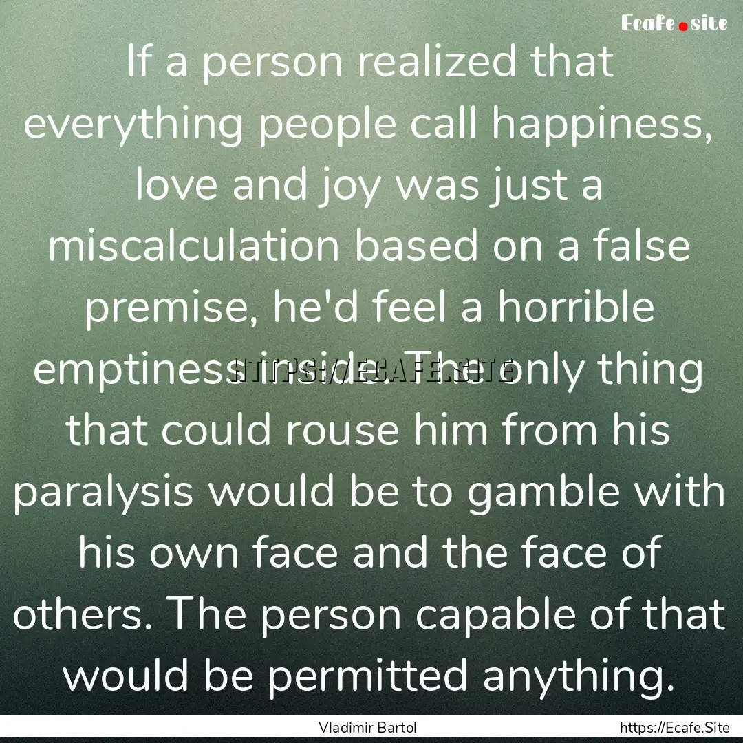 If a person realized that everything people.... : Quote by Vladimir Bartol