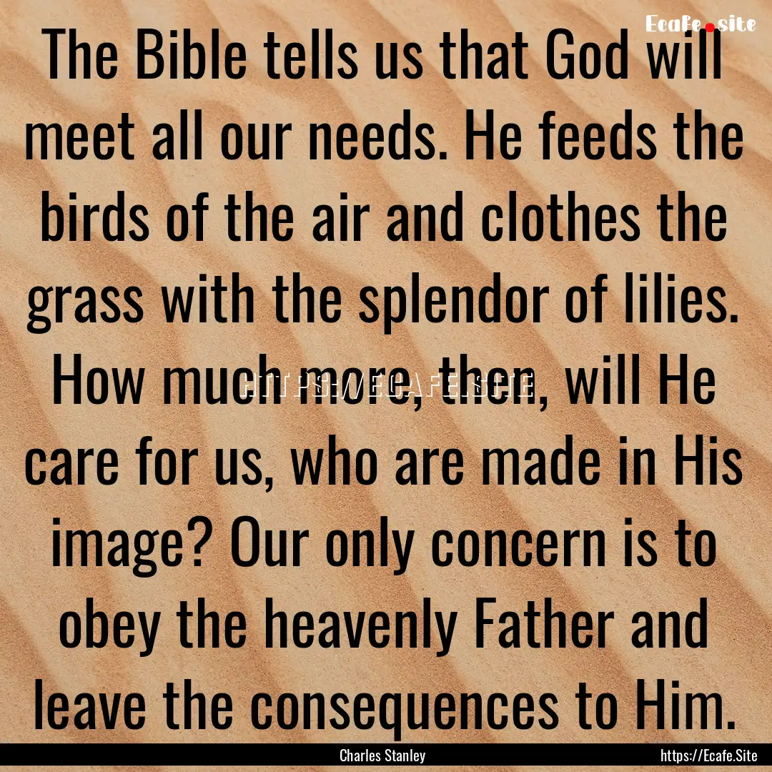 The Bible tells us that God will meet all.... : Quote by Charles Stanley