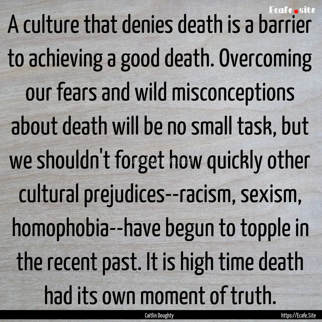 A culture that denies death is a barrier.... : Quote by Caitlin Doughty