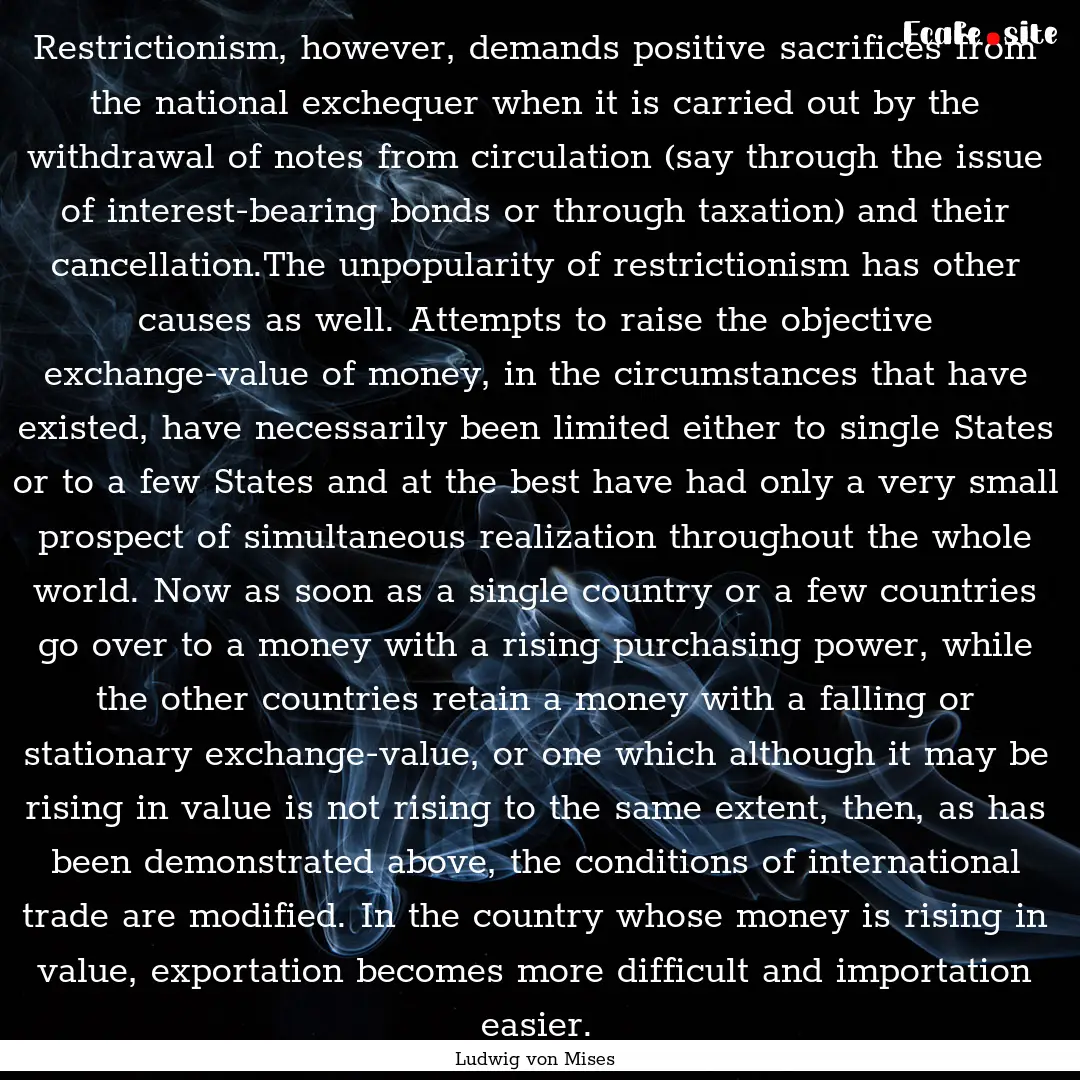 Restrictionism, however, demands positive.... : Quote by Ludwig von Mises