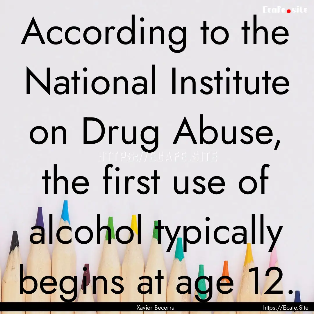 According to the National Institute on Drug.... : Quote by Xavier Becerra