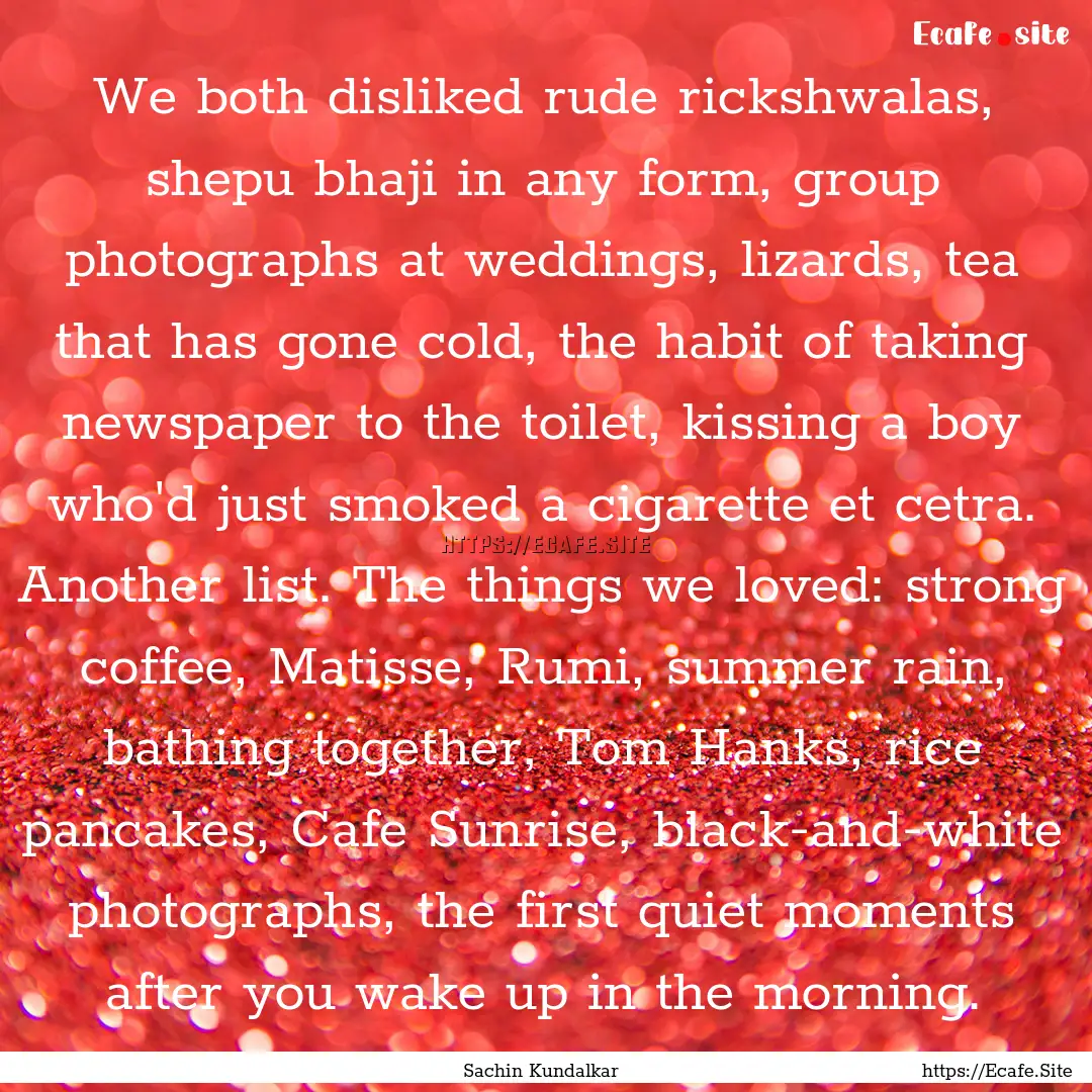 We both disliked rude rickshwalas, shepu.... : Quote by Sachin Kundalkar