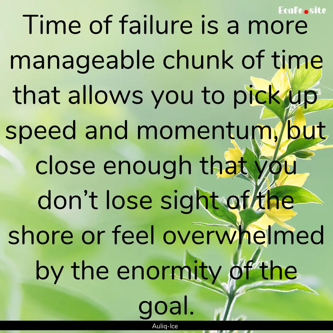 Time of failure is a more manageable chunk.... : Quote by Auliq-Ice