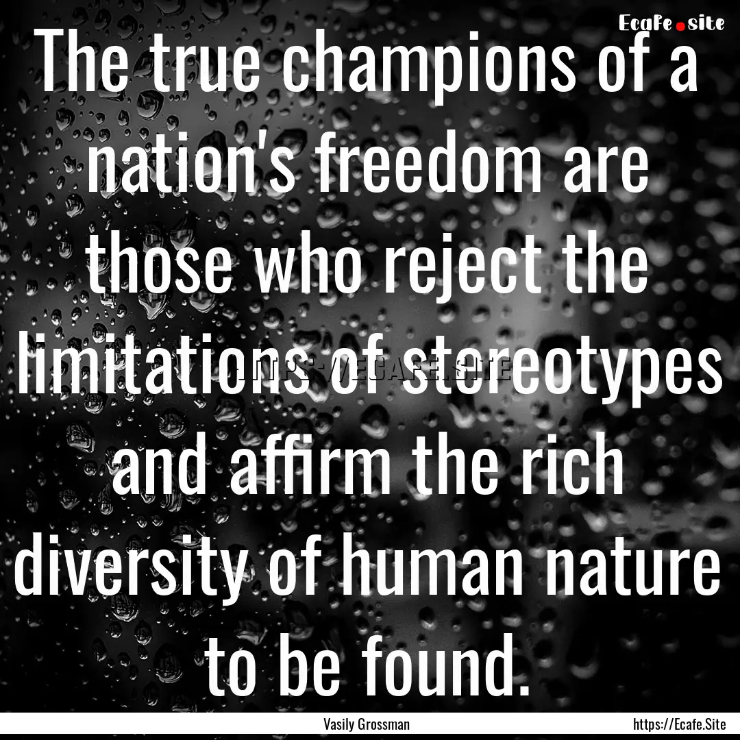 The true champions of a nation's freedom.... : Quote by Vasily Grossman