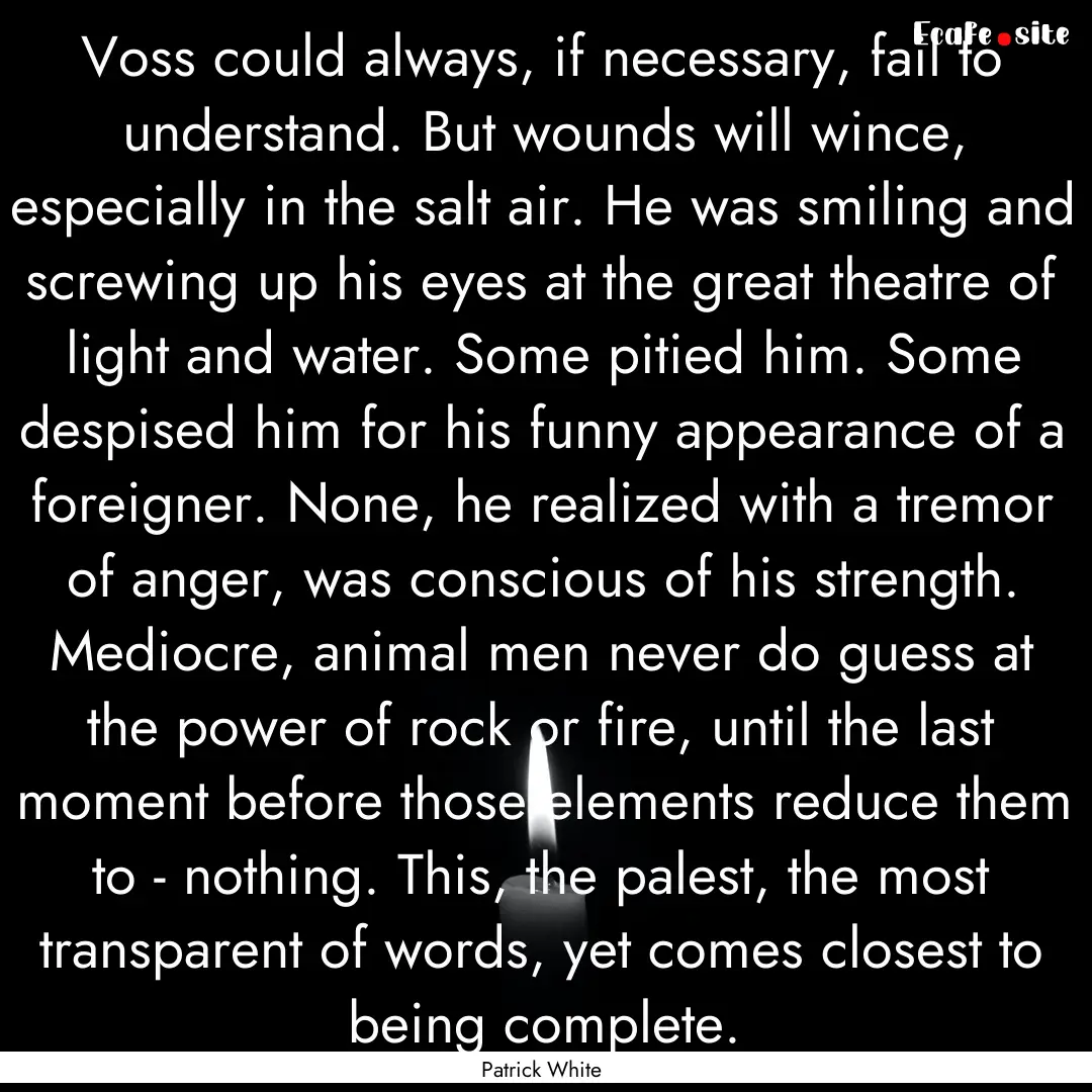 Voss could always, if necessary, fail to.... : Quote by Patrick White